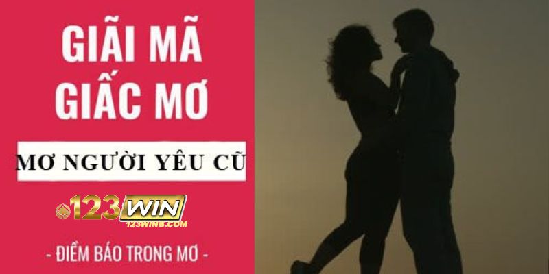 mơ thấy người yêu cũ 123win