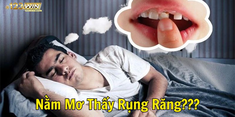 nằm mơ thấy rụng răng 123win