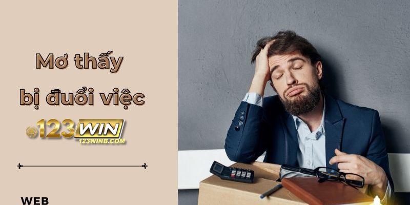 mơ thấy bị đuổi việc 123win thumb