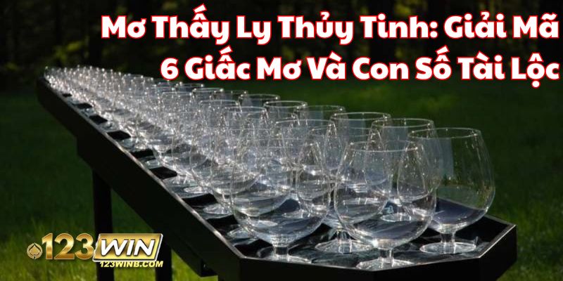 mơ thấy ly thủy tinh 123win thumb