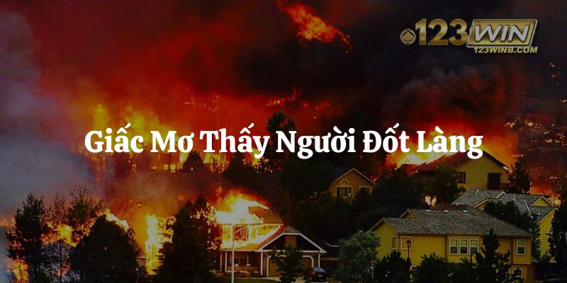 mơ thấy người đốt làng 123win thumb